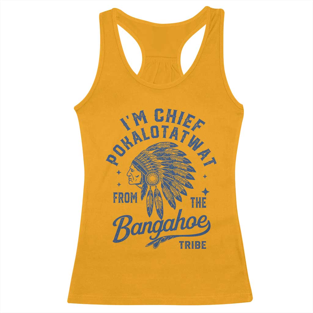 Funny I'm Chief Pokalotatwat from The Tribe Racerback Tank Top Indigenous Native American Headdress