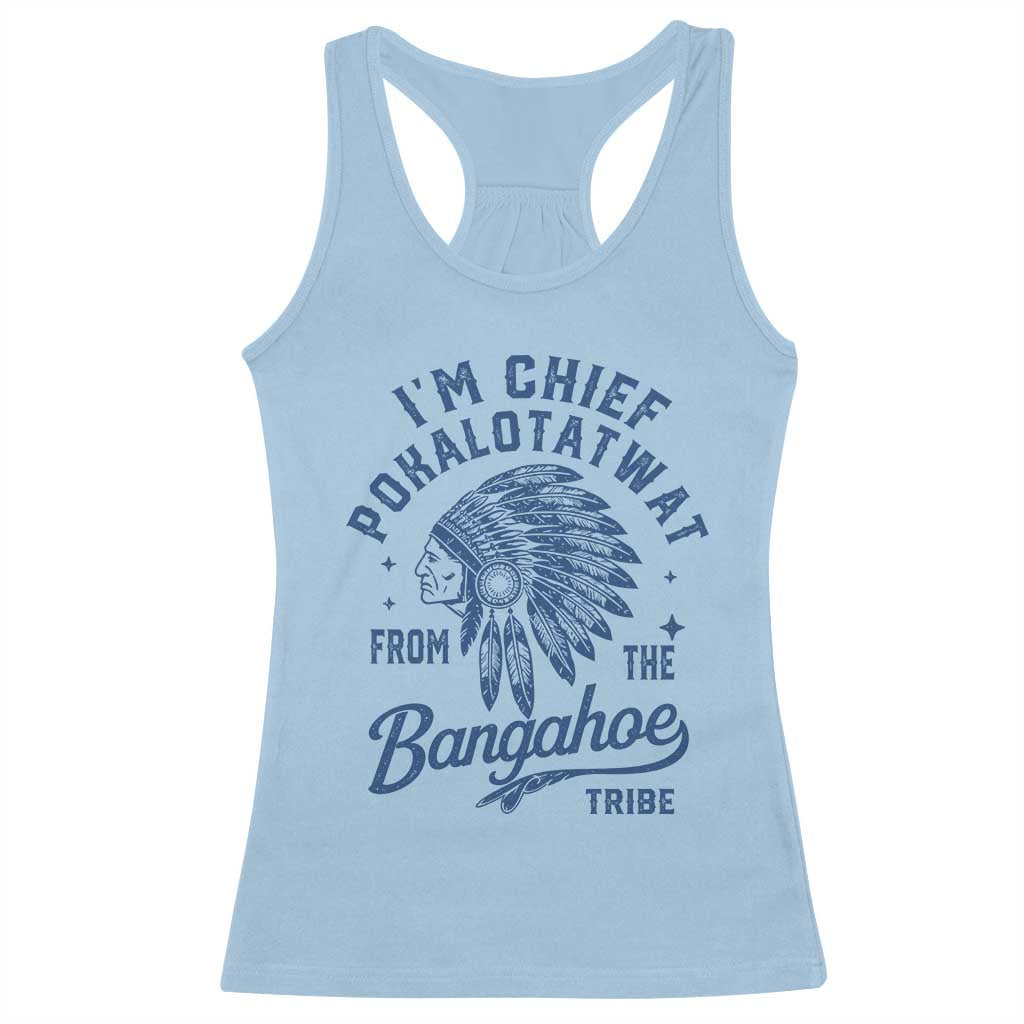 Funny I'm Chief Pokalotatwat from The Tribe Racerback Tank Top Indigenous Native American Headdress