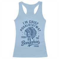 Funny I'm Chief Pokalotatwat from The Tribe Racerback Tank Top Indigenous Native American Headdress