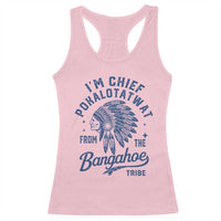 Funny I'm Chief Pokalotatwat from The Tribe Racerback Tank Top Indigenous Native American Headdress