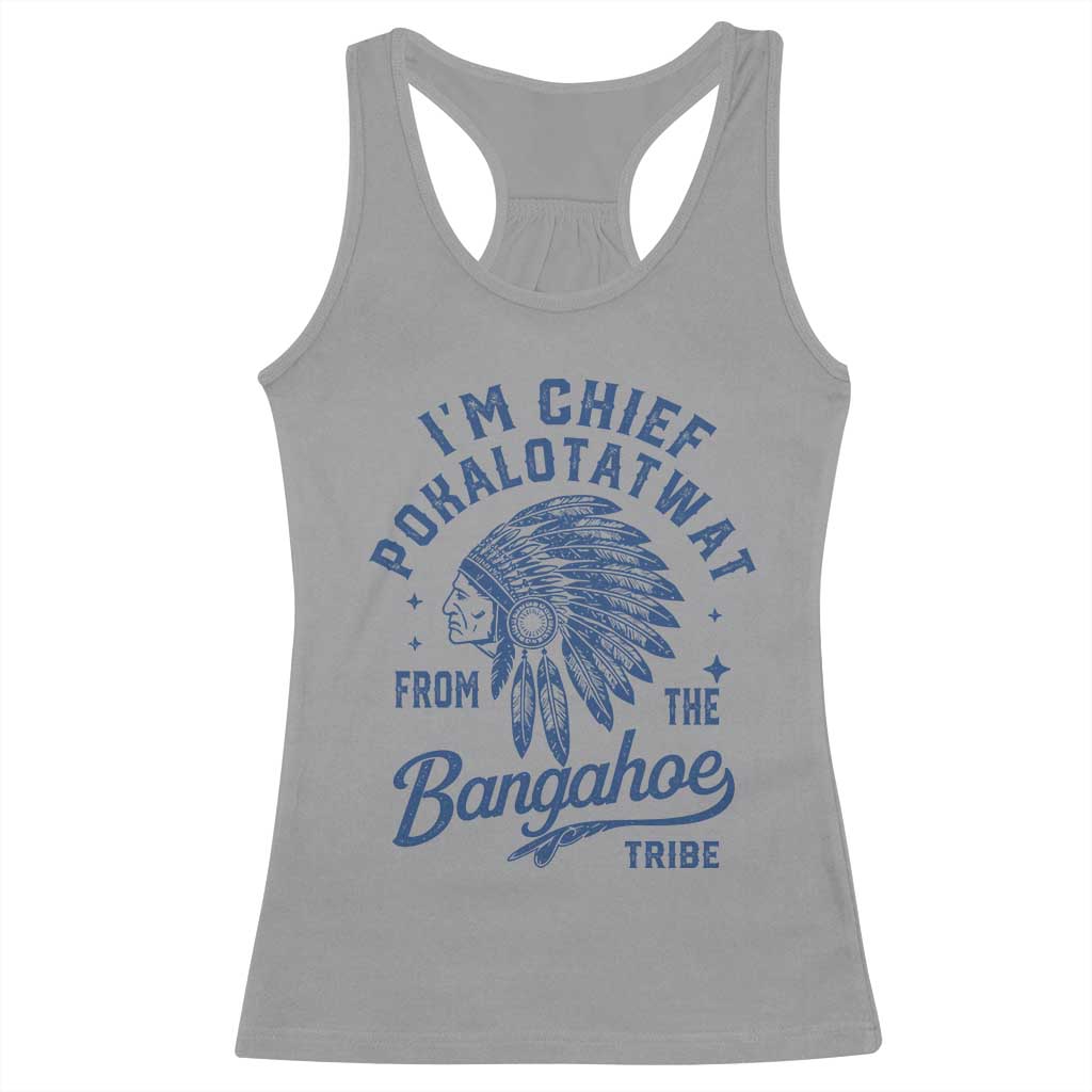 Funny I'm Chief Pokalotatwat from The Tribe Racerback Tank Top Indigenous Native American Headdress