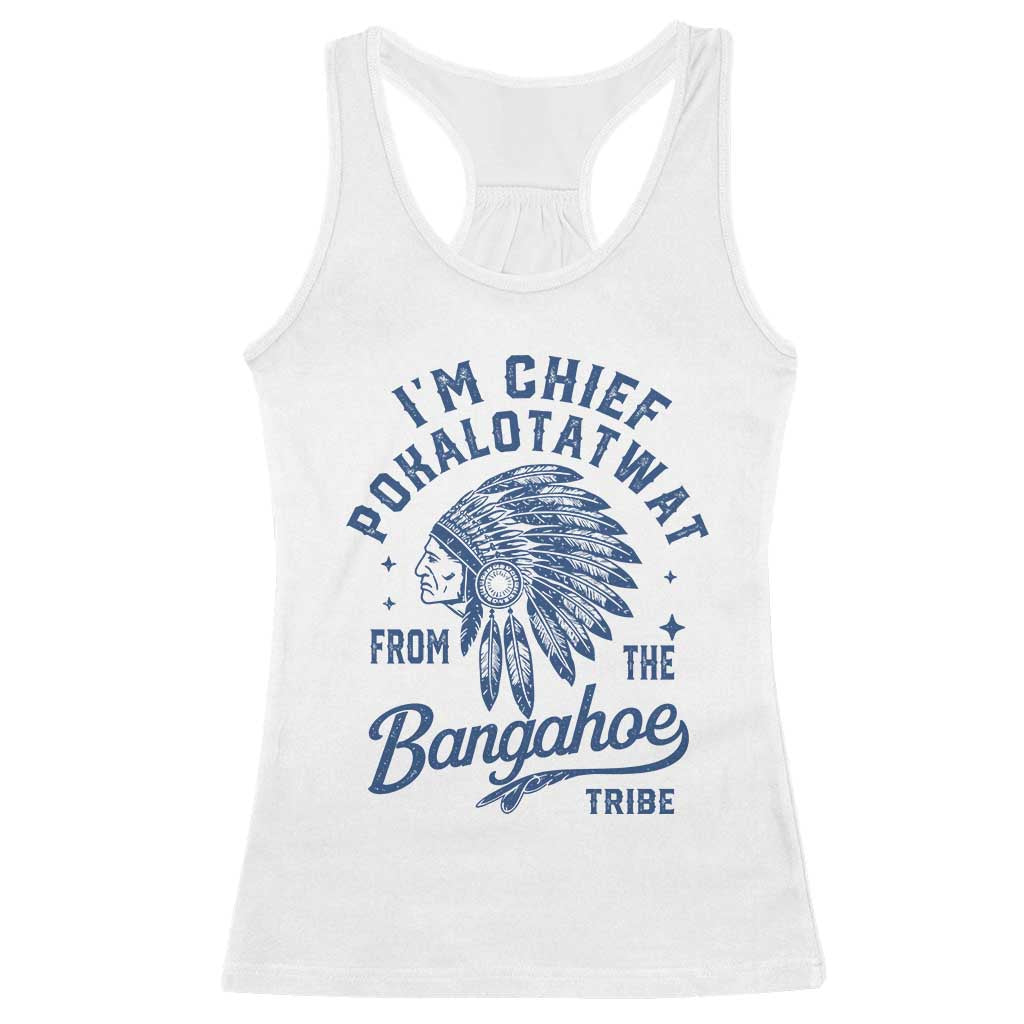 Funny I'm Chief Pokalotatwat from The Tribe Racerback Tank Top Indigenous Native American Headdress