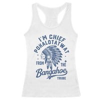 Funny I'm Chief Pokalotatwat from The Tribe Racerback Tank Top Indigenous Native American Headdress