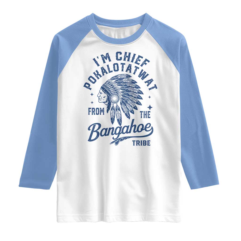 Funny I'm Chief Pokalotatwat from The Tribe Raglan Shirt Indigenous Native American Headdress