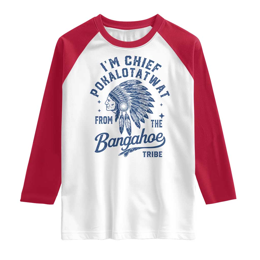 Funny I'm Chief Pokalotatwat from The Tribe Raglan Shirt Indigenous Native American Headdress