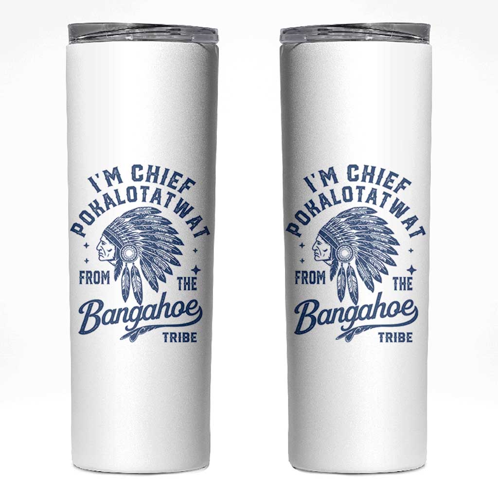 Funny I'm Chief Pokalotatwat from The Tribe Skinny Tumbler Indigenous Native American Headdress