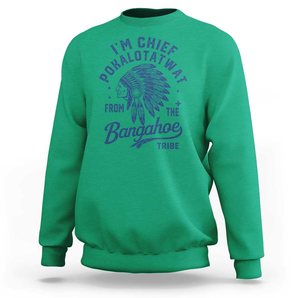 Funny I'm Chief Pokalotatwat from The Tribe Sweatshirt Indigenous Native American Headdress