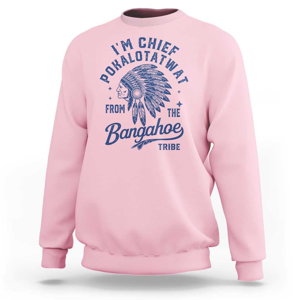 Funny I'm Chief Pokalotatwat from The Tribe Sweatshirt Indigenous Native American Headdress