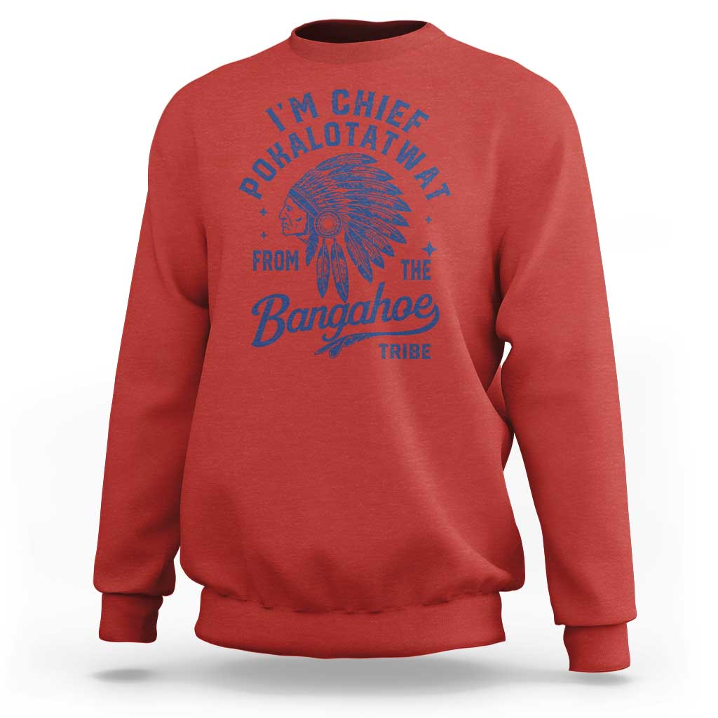 Funny I'm Chief Pokalotatwat from The Tribe Sweatshirt Indigenous Native American Headdress