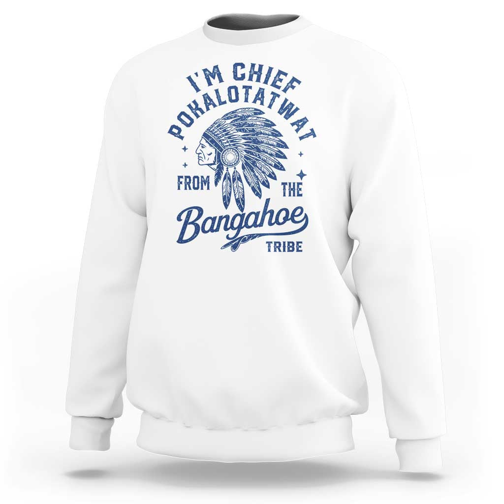 Funny I'm Chief Pokalotatwat from The Tribe Sweatshirt Indigenous Native American Headdress