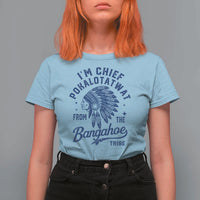 Funny I'm Chief Pokalotatwat from The Tribe T Shirt For Women Indigenous Native American Headdress