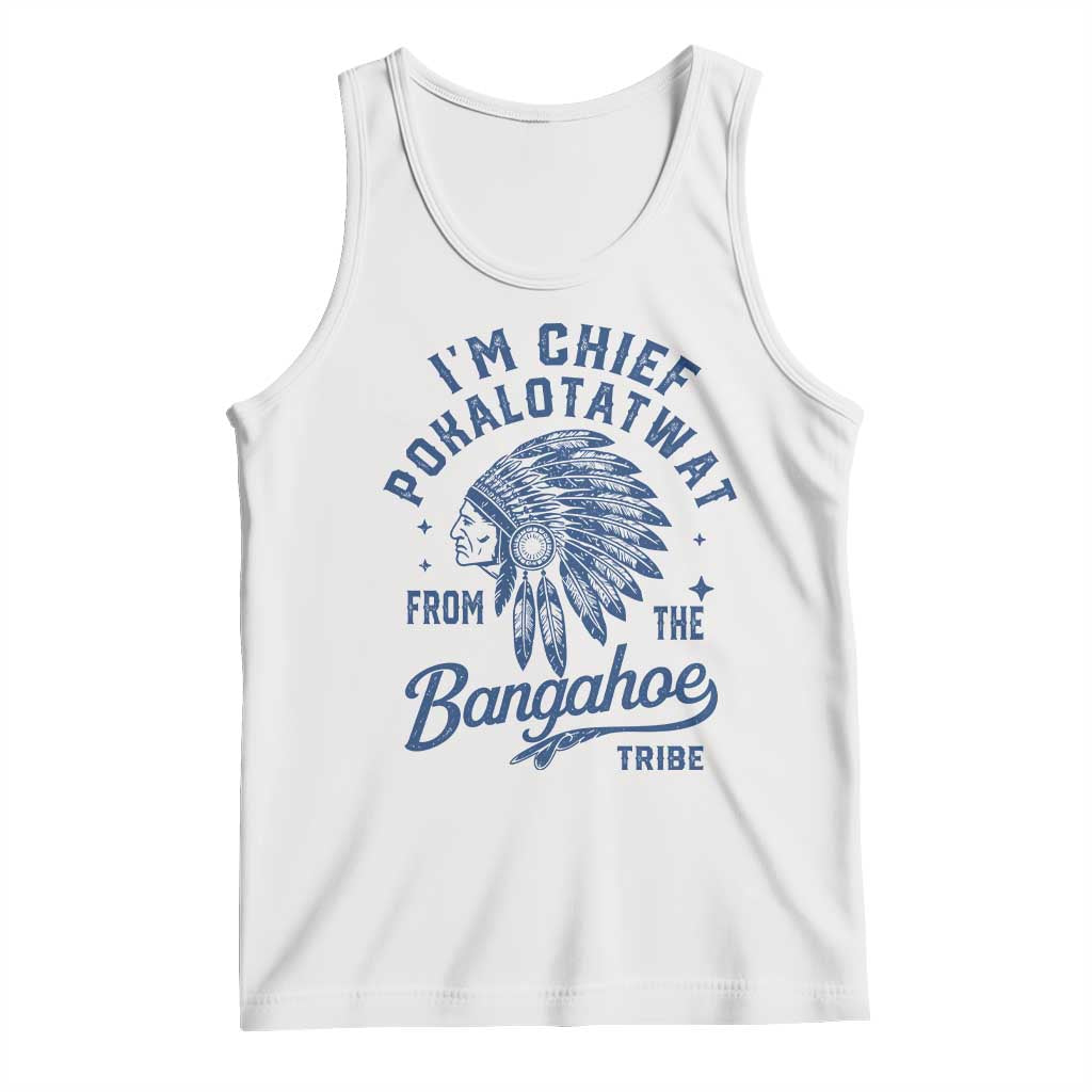 Funny I'm Chief Pokalotatwat from The Tribe Tank Top Indigenous Native American Headdress