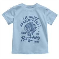Funny I'm Chief Pokalotatwat from The Tribe Toddler T Shirt Indigenous Native American Headdress