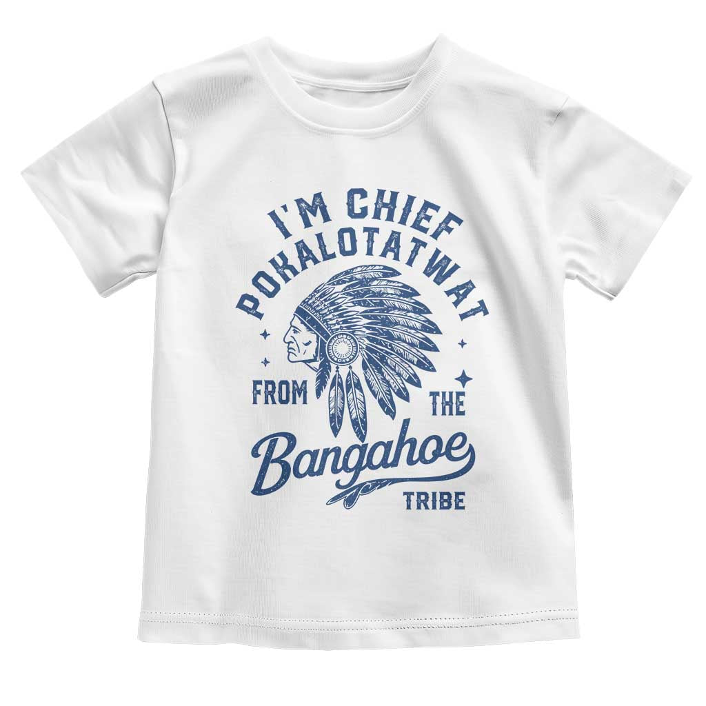 Funny I'm Chief Pokalotatwat from The Tribe Toddler T Shirt Indigenous Native American Headdress