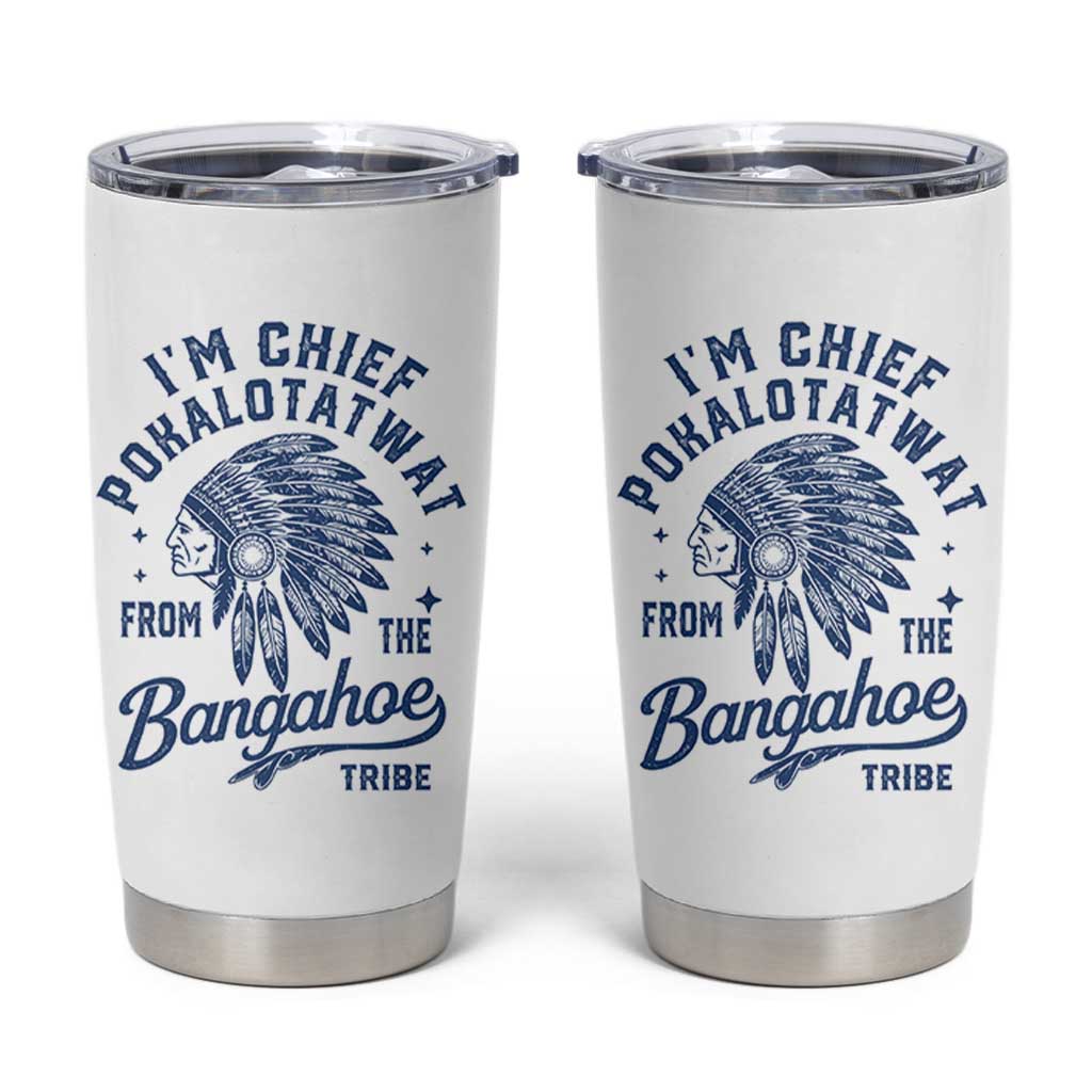 Funny I'm Chief Pokalotatwat from The Tribe Tumbler Cup Indigenous Native American Headdress