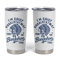 Funny I'm Chief Pokalotatwat from The Tribe Tumbler Cup Indigenous Native American Headdress