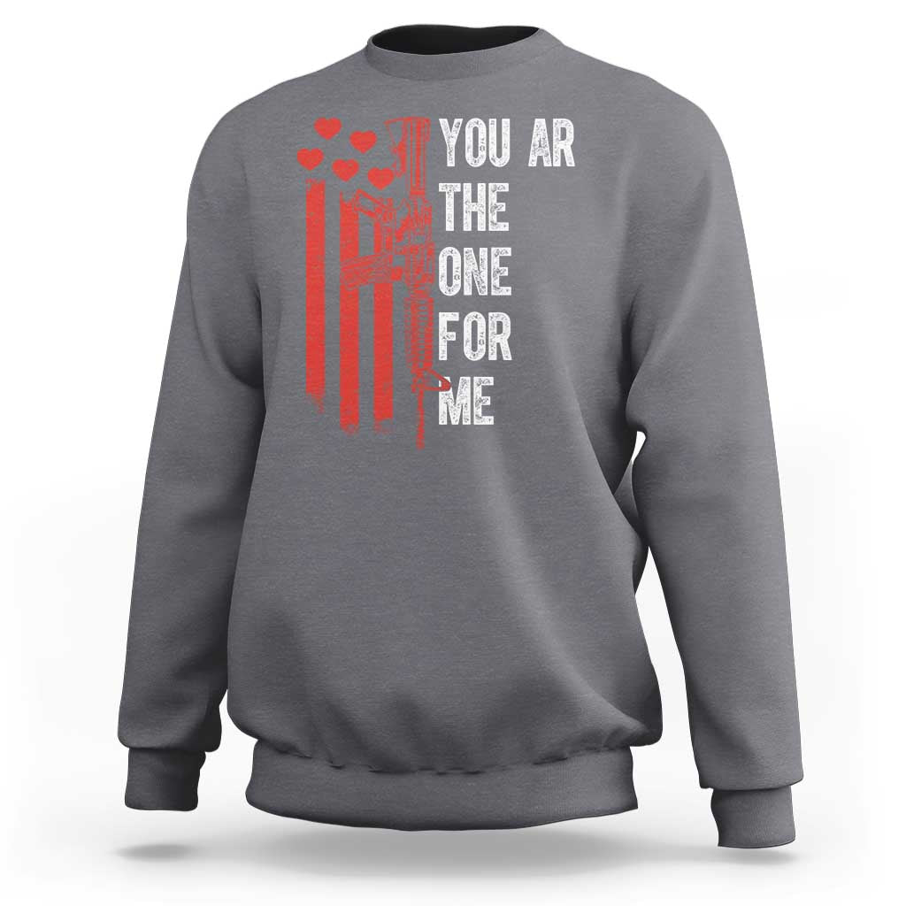 You AR The One for Me Sweatshirt Patriotic Valentine Gun Romantic Rifle and Flag