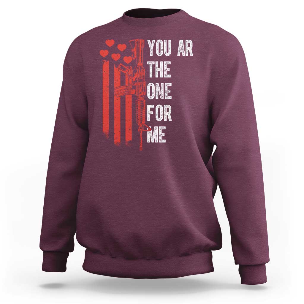You AR The One for Me Sweatshirt Patriotic Valentine Gun Romantic Rifle and Flag
