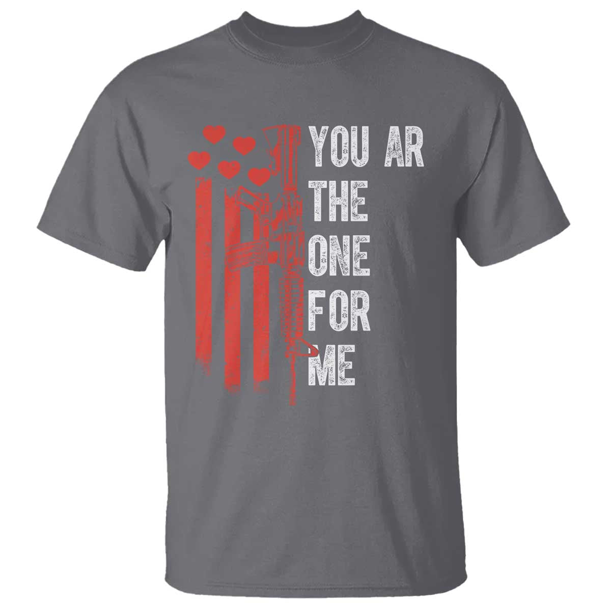 You AR The One for Me T Shirt Patriotic Valentine Gun Romantic Rifle and Flag