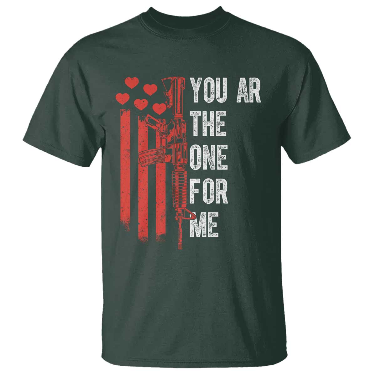 You AR The One for Me T Shirt Patriotic Valentine Gun Romantic Rifle and Flag