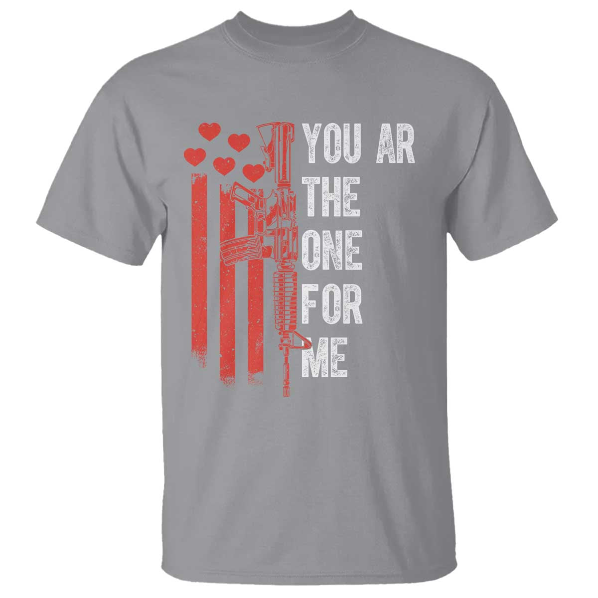 You AR The One for Me T Shirt Patriotic Valentine Gun Romantic Rifle and Flag