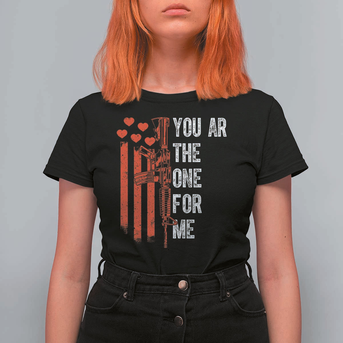 You AR The One for Me T Shirt For Women Patriotic Valentine Gun Romantic Rifle and Flag