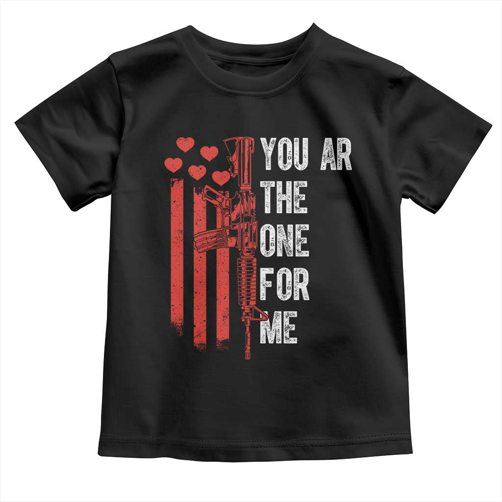 You AR The One for Me Toddler T Shirt Patriotic Valentine Gun Romantic Rifle and Flag