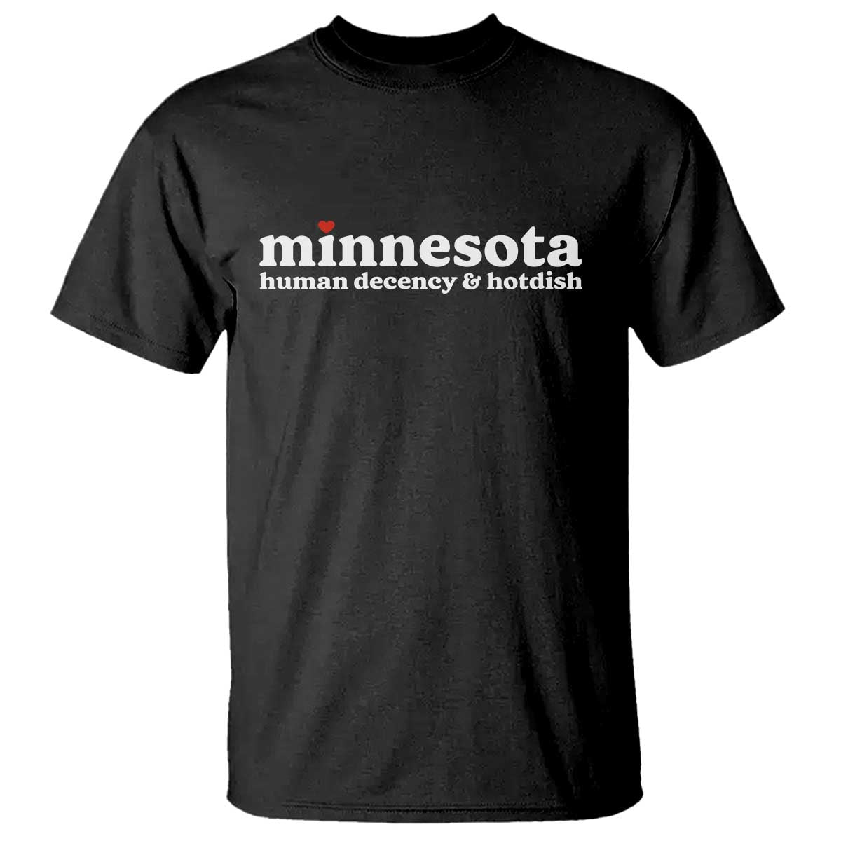 Minnesota Human Decency and Hotdish T Shirt MN Nice Social Justice and Human Rights