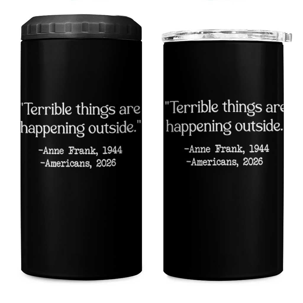 Terrible Things Are Happening Outside 4 in 1 Can Cooler Tumbler Anne Frank 1945 Americans 2026 Reflection