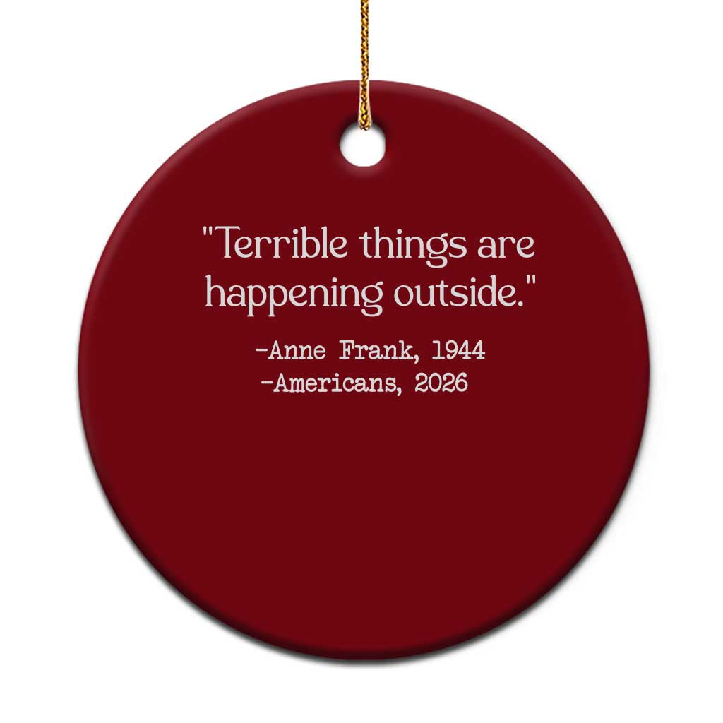 Terrible Things Are Happening Outside Ceramic Ornament Anne Frank 1945 Americans 2026 Reflection