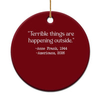 Terrible Things Are Happening Outside Ceramic Ornament Anne Frank 1945 Americans 2026 Reflection