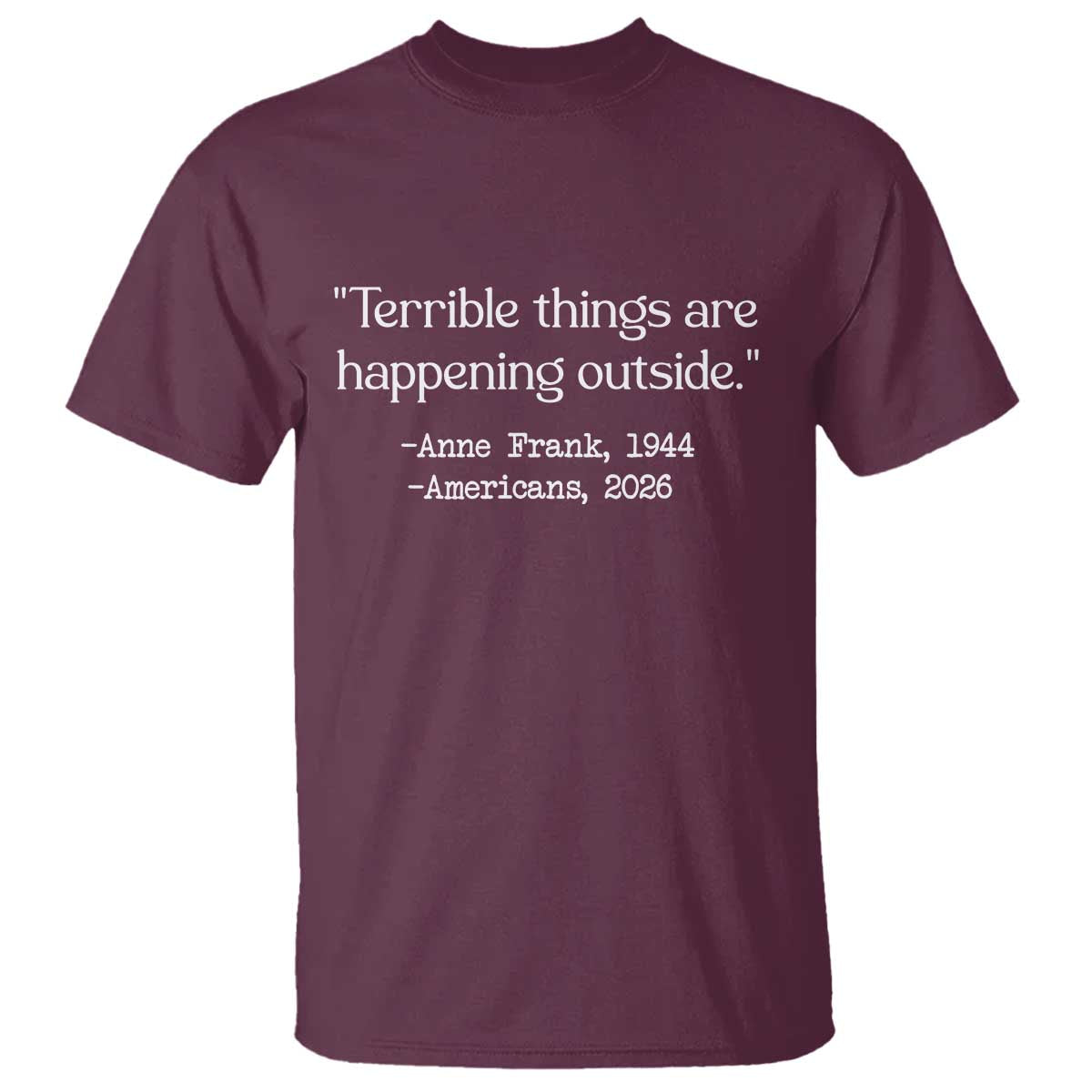 Terrible Things Are Happening Outside T Shirt Anne Frank 1945 Americans 2026 Reflection