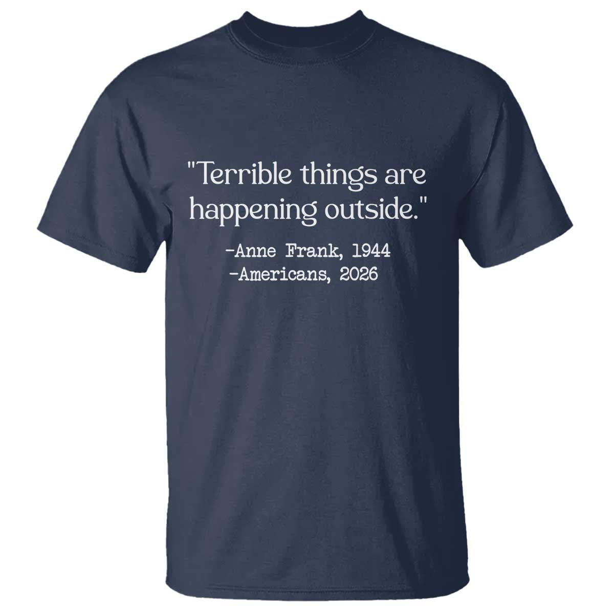 Terrible Things Are Happening Outside T Shirt Anne Frank 1945 Americans 2026 Reflection