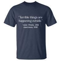 Terrible Things Are Happening Outside T Shirt Anne Frank 1945 Americans 2026 Reflection