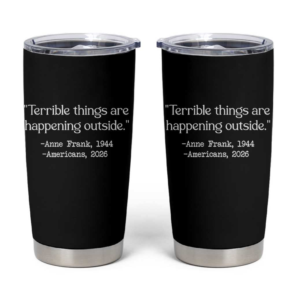 Terrible Things Are Happening Outside Tumbler Cup Anne Frank 1945 Americans 2026 Reflection