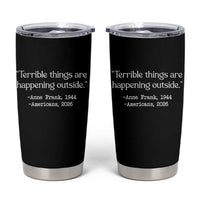 Terrible Things Are Happening Outside Tumbler Cup Anne Frank 1945 Americans 2026 Reflection
