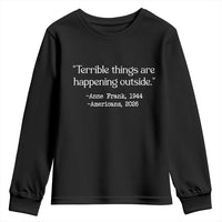 Terrible Things Are Happening Outside Youth Sweatshirt Anne Frank 1945 Americans 2026 Reflection
