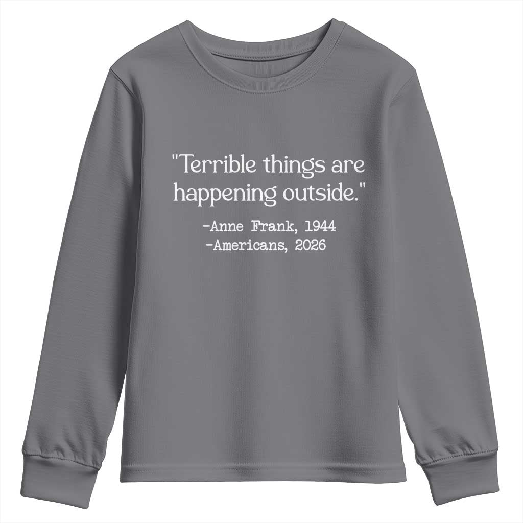 Terrible Things Are Happening Outside Youth Sweatshirt Anne Frank 1945 Americans 2026 Reflection