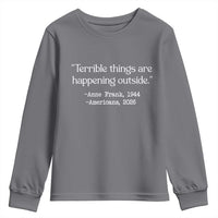 Terrible Things Are Happening Outside Youth Sweatshirt Anne Frank 1945 Americans 2026 Reflection