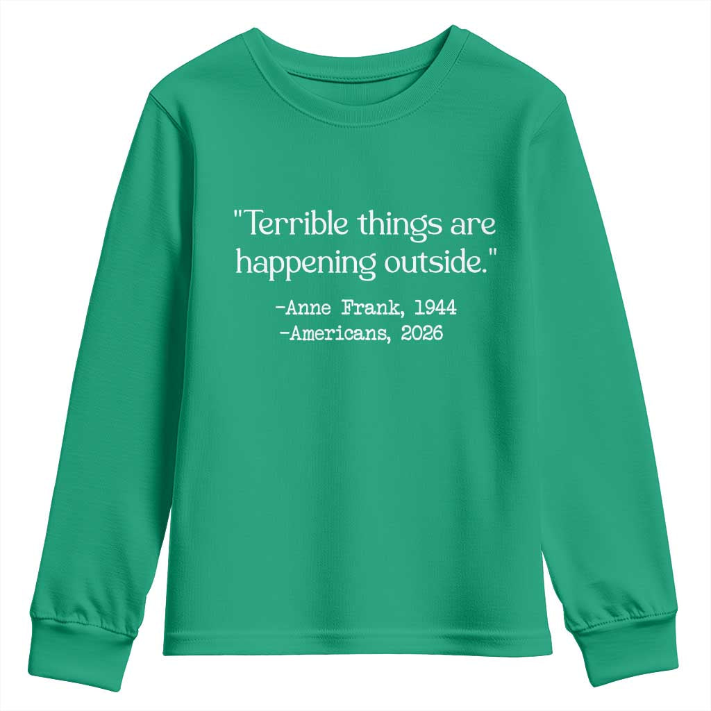 Terrible Things Are Happening Outside Youth Sweatshirt Anne Frank 1945 Americans 2026 Reflection