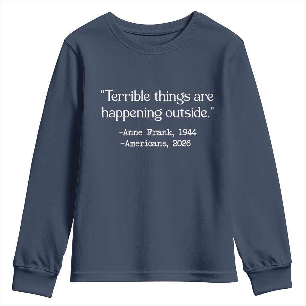 Terrible Things Are Happening Outside Youth Sweatshirt Anne Frank 1945 Americans 2026 Reflection