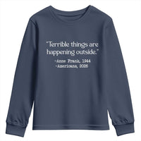 Terrible Things Are Happening Outside Youth Sweatshirt Anne Frank 1945 Americans 2026 Reflection