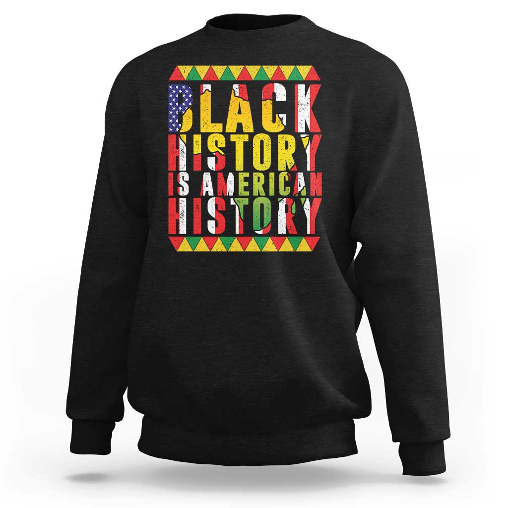 Black History is American History Sweatshirt Patriotic African Pride