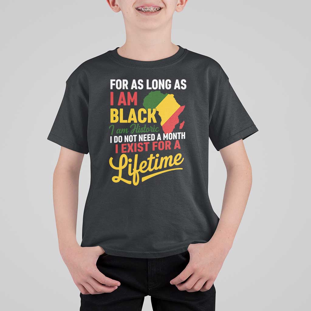 I Am Black History I Exist for a Lifetime T Shirt For Kid Black Pride African American Empowerment