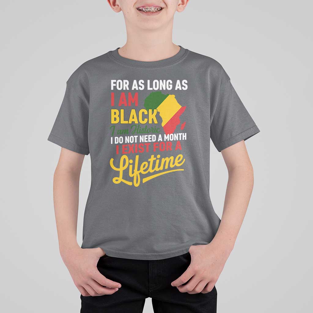 I Am Black History I Exist for a Lifetime T Shirt For Kid Black Pride African American Empowerment