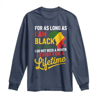 I Am Black History I Exist for a Lifetime Long Sleeve Shirt Black Pride African American Empowerment