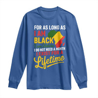 I Am Black History I Exist for a Lifetime Long Sleeve Shirt Black Pride African American Empowerment