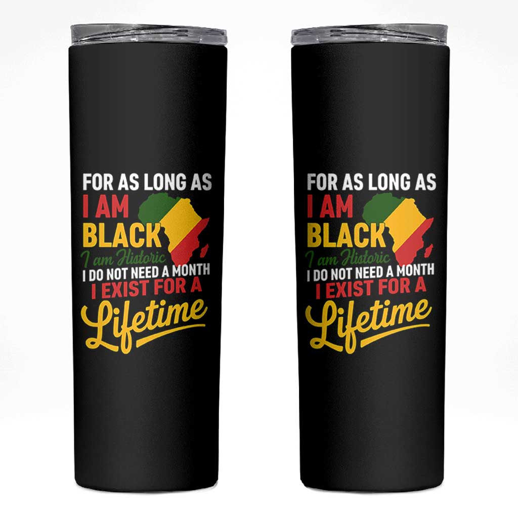 I Am Black History I Exist for a Lifetime Skinny Tumbler Black Pride African American Empowerment