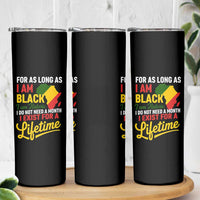 I Am Black History I Exist for a Lifetime Skinny Tumbler Black Pride African American Empowerment