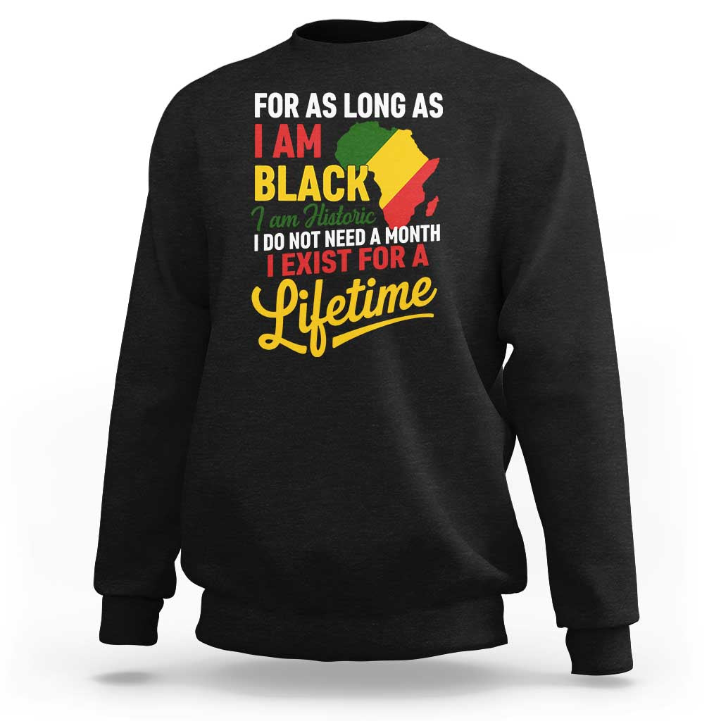 I Am Black History I Exist for a Lifetime Sweatshirt Black Pride African American Empowerment